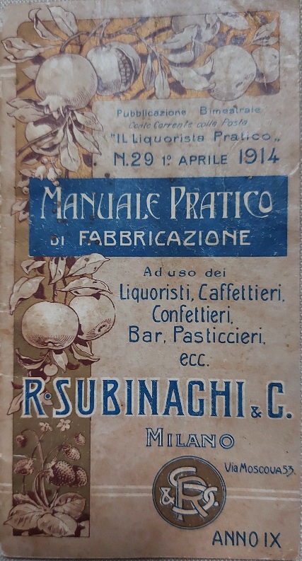 Manuale pratico di fabbricazione ad uso dei liquoristi, caffettieri, confettieri, bar, pasticcieri R. Subinaghi & C, Milano